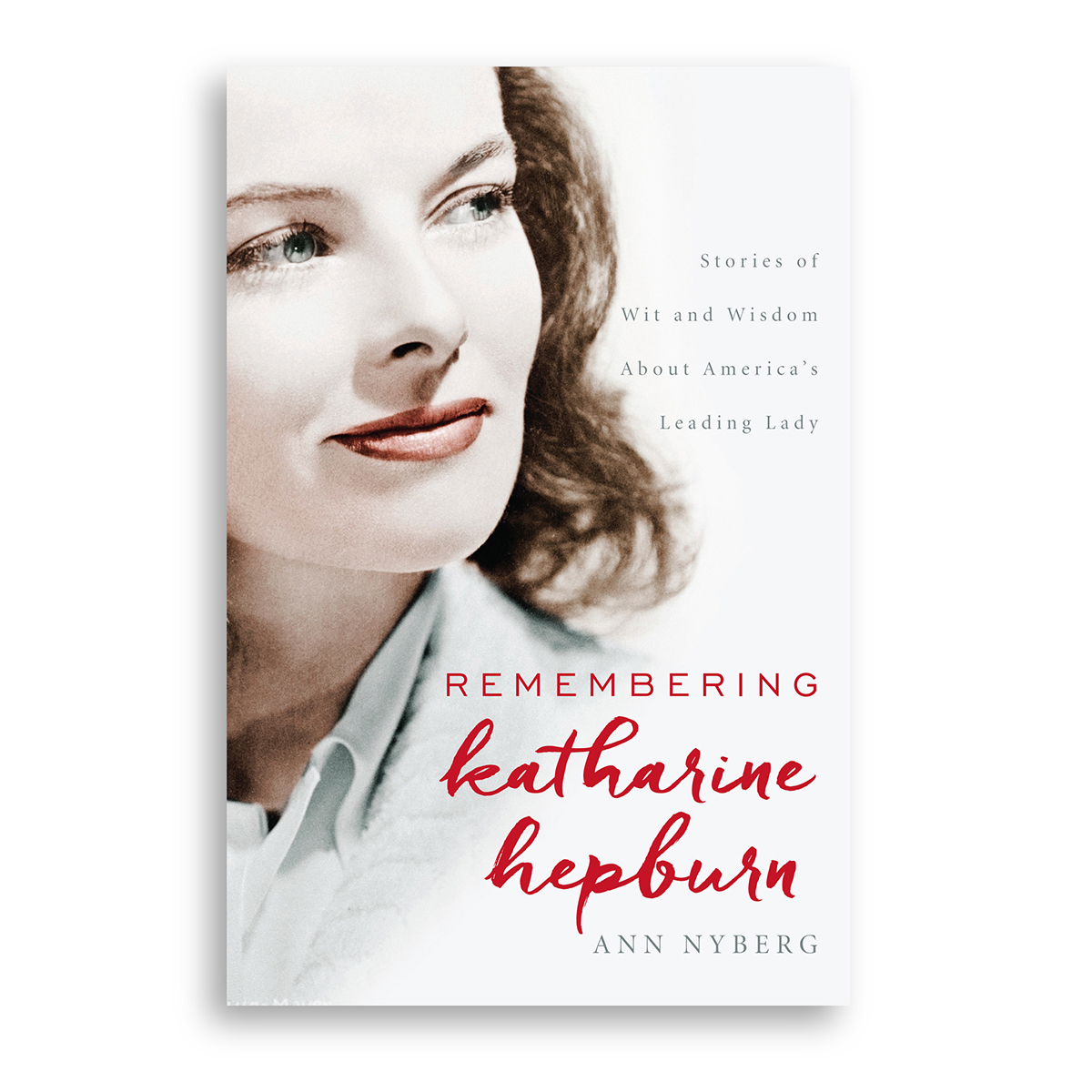 Image of the front cover of the book, Remembering Katharine Hepburn: Stories of Wit and Wisdom About American's Leading Lady, by Ann Nyberg, cover design by Jen Huppert Design.