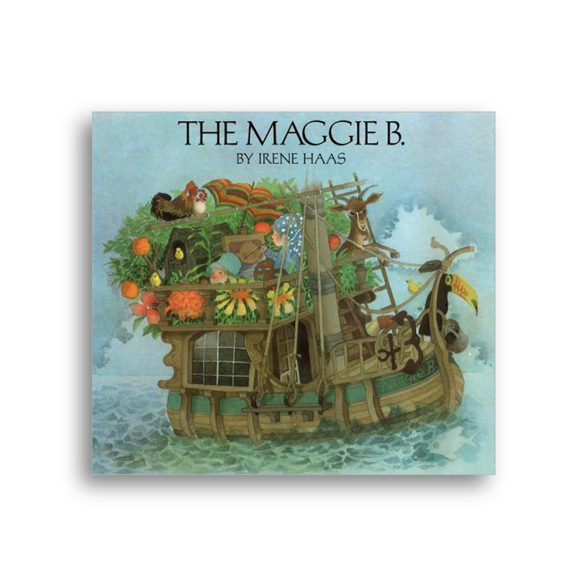 Front cover of the Maggie B., by Irene Haas. Illustration of young lady painting a portrait of her baby brother, James, as they sail away on a boat named the Maggie B. with chickens, birds, a goat, and a toucan. 